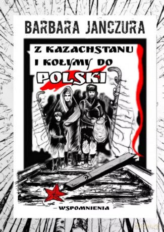 Z Kazachstanu i Kołymy do Polski - Barbara Janczura [KSIĄŻKA]