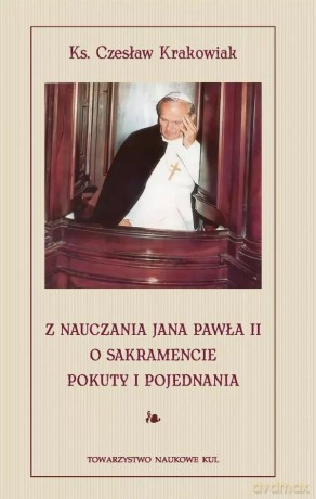 Z nauczania Jana Pawła II o sakramencie pokuty i pojednania - Czesław Krakowiak [KSIĄŻKA]