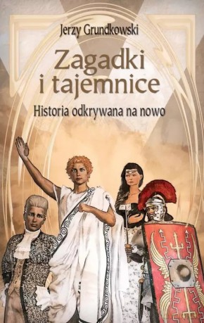 Zagadki i tajemnice. Historia odkrywania na nowo - Jerzy Grundkowski [KSIĄŻKA]