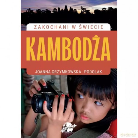 Zakochani w Świecie Kambodża - Grzymkowska - Podolak Joanna, [KSIĄŻKA]