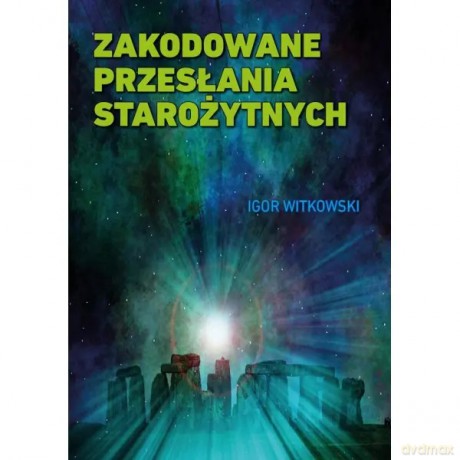 Zakodowane przesłania starożytnych - Igor Witkowski [KSIĄŻKA]
