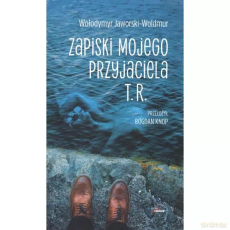 Zapiski mojego przyjaciela T.R. - Jaworski-Woldmur Wołodymyr [KSIĄŻKA]