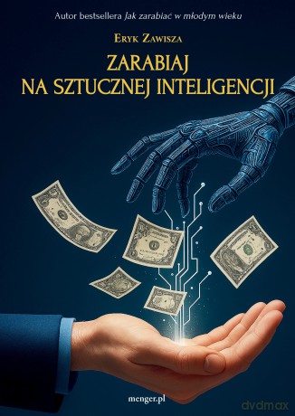 Zarabiaj na sztucznej inteligencji - Eryk Zawisza [KSIĄŻKA]