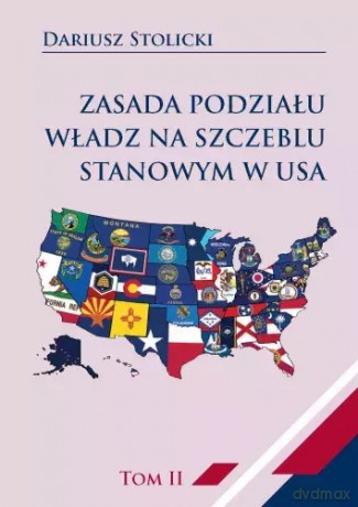 Zasada podziału władz na szczeblu stanowym w USA. Tom 2 - Dariusz Stolicki [KSIĄŻKA]