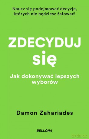 Zdecyduj się. Jak dokonywać lepszych wyborów (wydanie pocketowe) - Damon Zahariades [KSIĄŻKA]