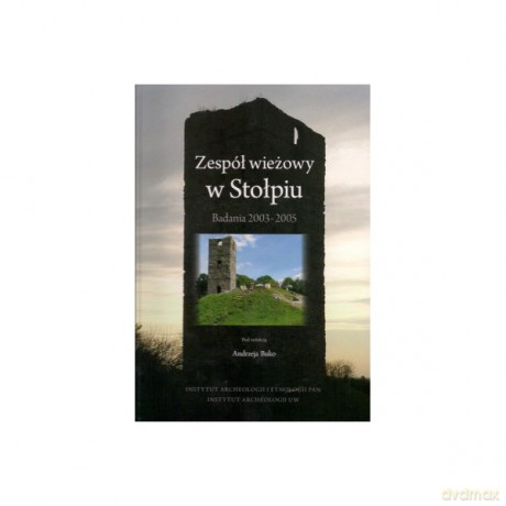 Zespół wieżowy w Stołpiu. Badania 2003-2005 - Buko Andrzej [KSIĄŻKA]