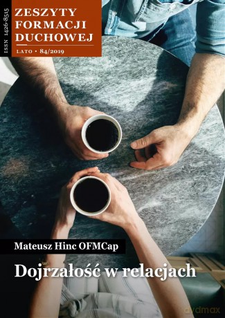 Zeszyty Formacji Duchowej 84/2019. Dojrzałość w relacjach - Mateusz Hinc OFMCap [KSIĄŻKA]