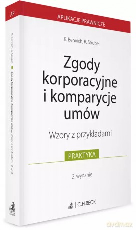 Zgody korporacyjne i komparycje umów. Wzory z przykładami - Karolina Bennich, Roksana Strubel [KSIĄŻKA]