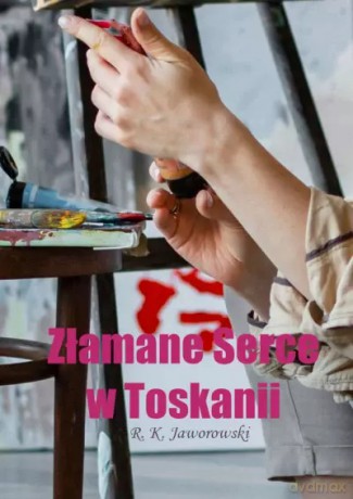 Złamane Serce w Toskanii - R. K. Jaworowski [KSIĄŻKA]