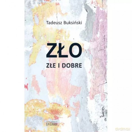 Zło złe i dobre - Buksiński Tadeusz [KSIĄŻKA]