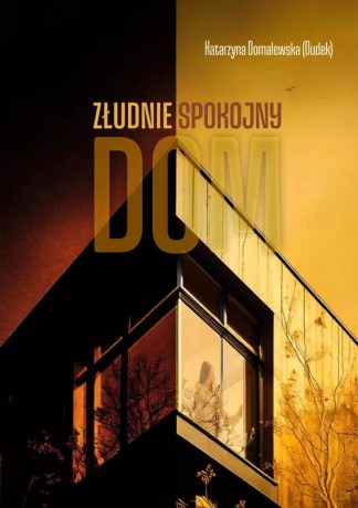 Złudnie spokojny dom - Domalewska (Dudek) Katarzyna [KSIĄŻKA]