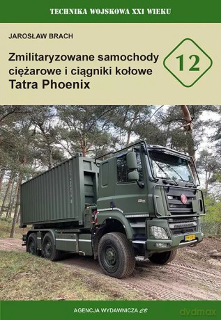 Zmilitaryzowane samochody ciężarowe i ciągniki kołowe Tatra Phoenix - Jarosław Brach [KSIĄŻKA]