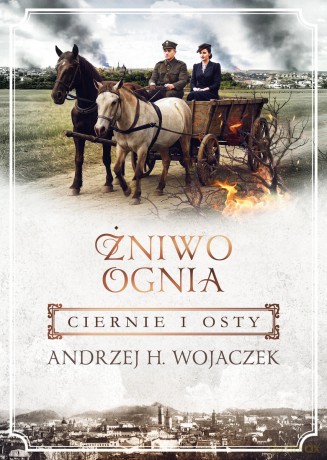 Żniwo Ognia. 1. Żniwo Ognia. Ciernie i osty - Andrzej H. Wojaczek [KSIĄŻKA]