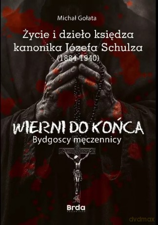 Życie i dzieło księdza kanonika Józefa Schulza (1884-1940) - Michał Gołata [KSIĄŻKA]
