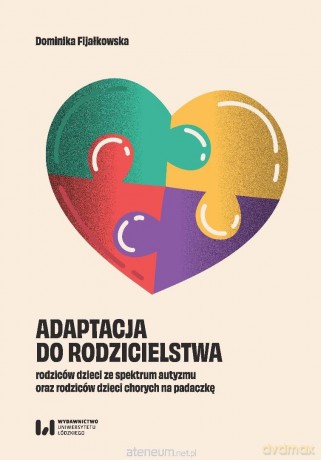 Adaptacja do rodzicielstwa rodziców dzieci ze... - Dominika Fijałkowska [KSIĄŻKA]