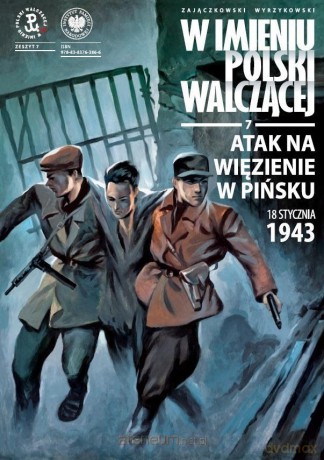 Atak na więzienie w Pińsku, 18 stycznia 1943 r. - Sławomir Zajączkowski [KSIĄŻKA]