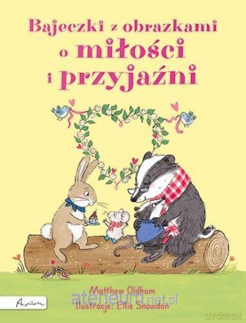 Bajeczki z obrazkami o miłości i przyjaźni - Matthew Oldham [KSIĄŻKA]