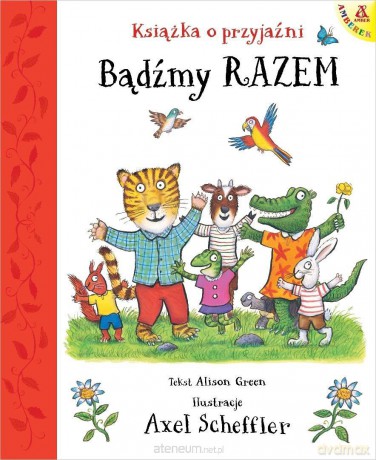 Bądźmy razem. Książka o przyjaźni - Axel Scheffler, Alison Green [KSIĄŻKA]