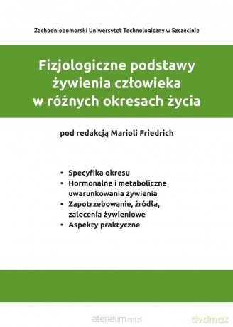 Fizjologiczne podstawy żywienia człowieka... - red. Mariola Friedrich [KSIĄŻKA]
