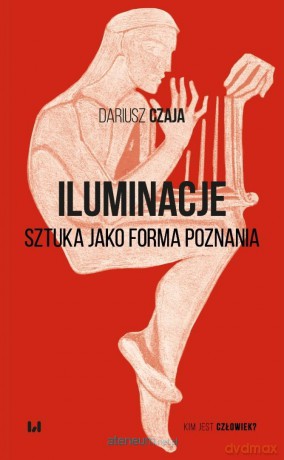 Iluminacje. Sztuka jako forma poznania - Dariusz Czaja [KSIĄŻKA]