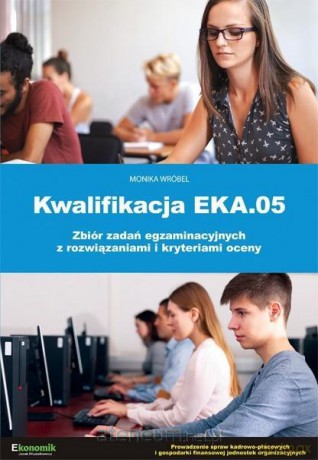 Kwalifikacja EKA.05 biór zadań egzaminacyjnych.. - Monika Wróbel [KSIĄŻKA]