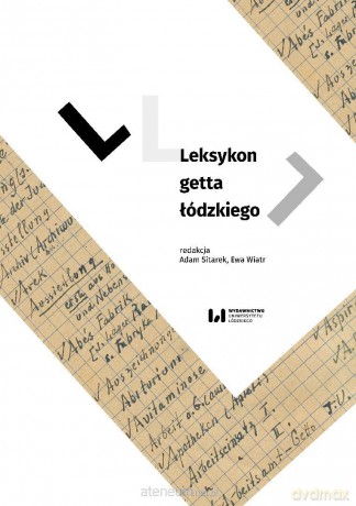 Leksykon getta łódzkiego - Adam Sitarek, Ewa Wiatr, Izabela Terela [KSIĄŻKA]