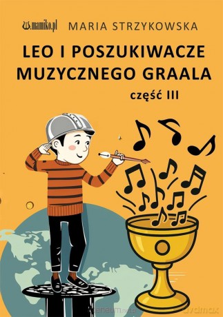 Leo i Poszukiwacze Muzycznego Graala cz.3 - Maria Strzykowska [KSIĄŻKA]