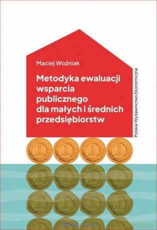 Metodyka ewaluacji wsparcia publicznego.. - Maciej Woźniak [KSIĄŻKA]