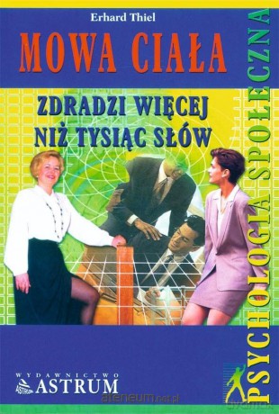 Mowa ciała zdradzi więcej niż tysiąc słów - Erhard Thiel [KSIĄŻKA]