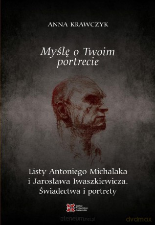 Myślę o Twoim portrecie. Listy Antoniego Michalaka - Anna Krawczyk [KSIĄŻKA]