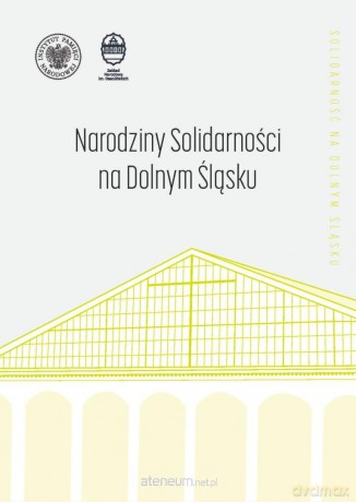 Narodziny "Solidarności" na Dolnym Śląsku - Łukasz Kamiński, Grzegorz Waligóra [KSIĄŻKA]