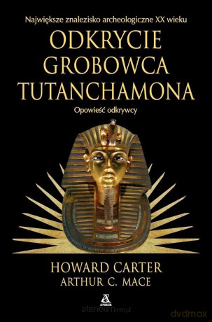 Odkrycie grobowca Tutanchamona - Howard Carter, Arthur C. Mace [KSIĄŻKA]