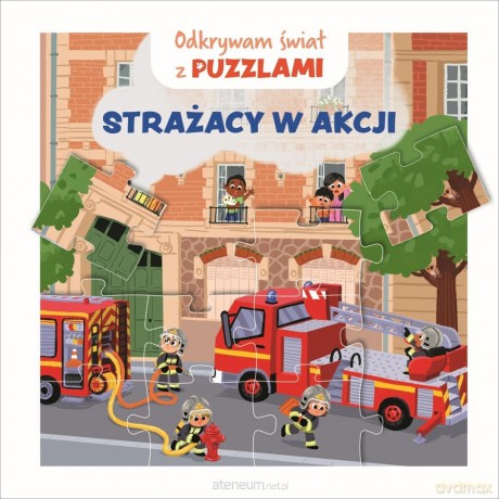 Odkrywam świat z puzzlami. Strażacy w akcji - Carole Bourset [KSIĄŻKA]