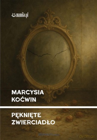 Pęknięte zwierciadło - Marcysia Koćwin [KSIĄŻKA]