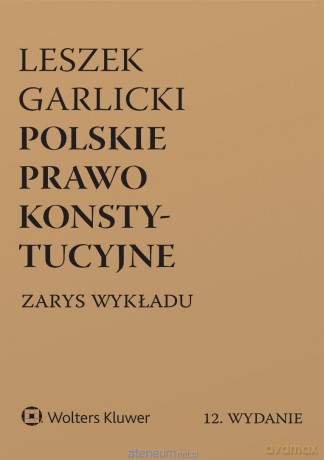 Polskie prawo konstytucyjne. Zarys wykładu w.12 - Leszek Garlicki [KSIĄŻKA]