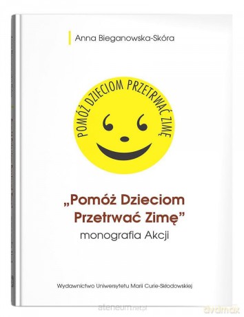 Pomóż Dzieciom Przetrwać Zimę- monografia Akcji - Anna Bieganowska-Skóra [KSIĄŻKA]