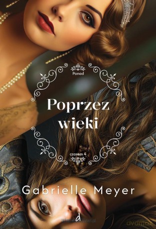 Ponad czasem (Tom 4) Poprzez wieki - Gabrielle Meyer [KSIĄŻKA]
