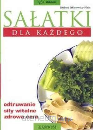 Sałatki dla każdego - Barbara Jakimowicz-Klein [KSIĄŻKA]