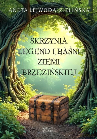 Skrzynia legend i baśni Ziemi Brzezińskiej - Aneta Lejwoda-Zielińska [KSIĄŻKA]
