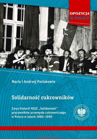 Solidarność cukrowników. Zarys historii NSZZ.. - Andrzej I Maria Perlakowie [KSIĄŻKA]