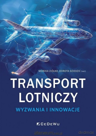 Transport lotniczy - wyzwania i innowacje - Monika Ziółko, red. Dorota Dziedzic [KSIĄŻKA]