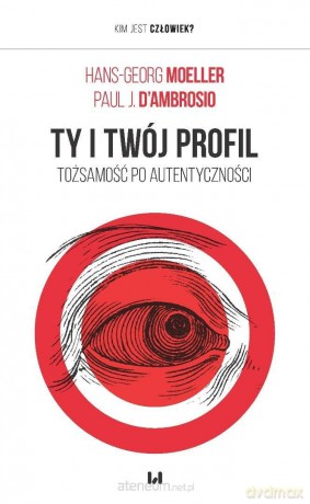 Ty i twój profil. Tożsamość po autentyczności - Hans-Georg Moeller, Paul J. D'Ambrosio [KSIĄŻKA]