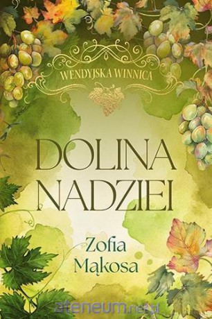Wendyjska Winnica. Dolina nadziei w.luksusowe - Zofia Mąkosa [KSIĄŻKA]