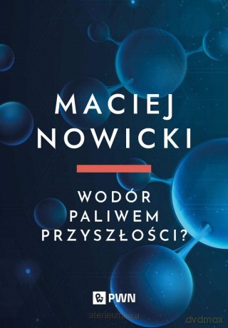 Wodór paliwem przyszłości? - Maciej Nowicki [KSIĄŻKA]