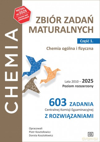 Chemia Zbiór zadań maturalnych Lata 2010-2025 Poziom rozszerzony 603 zadania CKE z rozwiązaniami Część 1. Chemia ogólna i fizyczna - Piotr Kosztołowicz, Dorota Kosztołowicz [KSIĄŻKA]