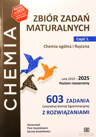 Chemia Zbiór zadań maturalnych Lata 2010-2025 Poziom rozszerzony 603 zadania CKE z rozwiązaniami Część 1. Chemia ogólna i fizyczna - Piotr Kosztołowicz, Dorota Kosztołowicz [KSIĄŻKA]