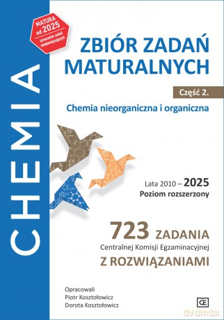 Chemia Zbiór zadań maturalnych Lata 2010-2025 Poziom rozszerzony 723 zadania CKE z rozwiązaniami Część 2 Chemia nieorganiczna i organiczna - Piotr Kosztołowicz, Dorota Kosztołowicz [KSIĄŻKA]