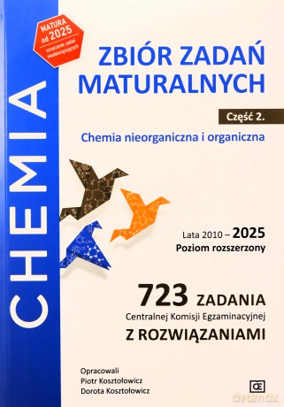 Chemia Zbiór zadań maturalnych Lata 2010-2025 Poziom rozszerzony 723 zadania CKE z rozwiązaniami Część 2 Chemia nieorganiczna i organiczna - Piotr Kosztołowicz, Dorota Kosztołowicz [KSIĄŻKA]
