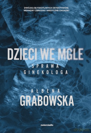 Dzieci we mgle. Sprawa ginekologa - Ałbena Grabowska [KSIĄŻKA]