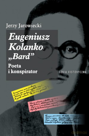 Eugeniusz Kolanko "BARD". Poeta i Konspirator - Jerzy Jarowiecki [KSIĄŻKA]